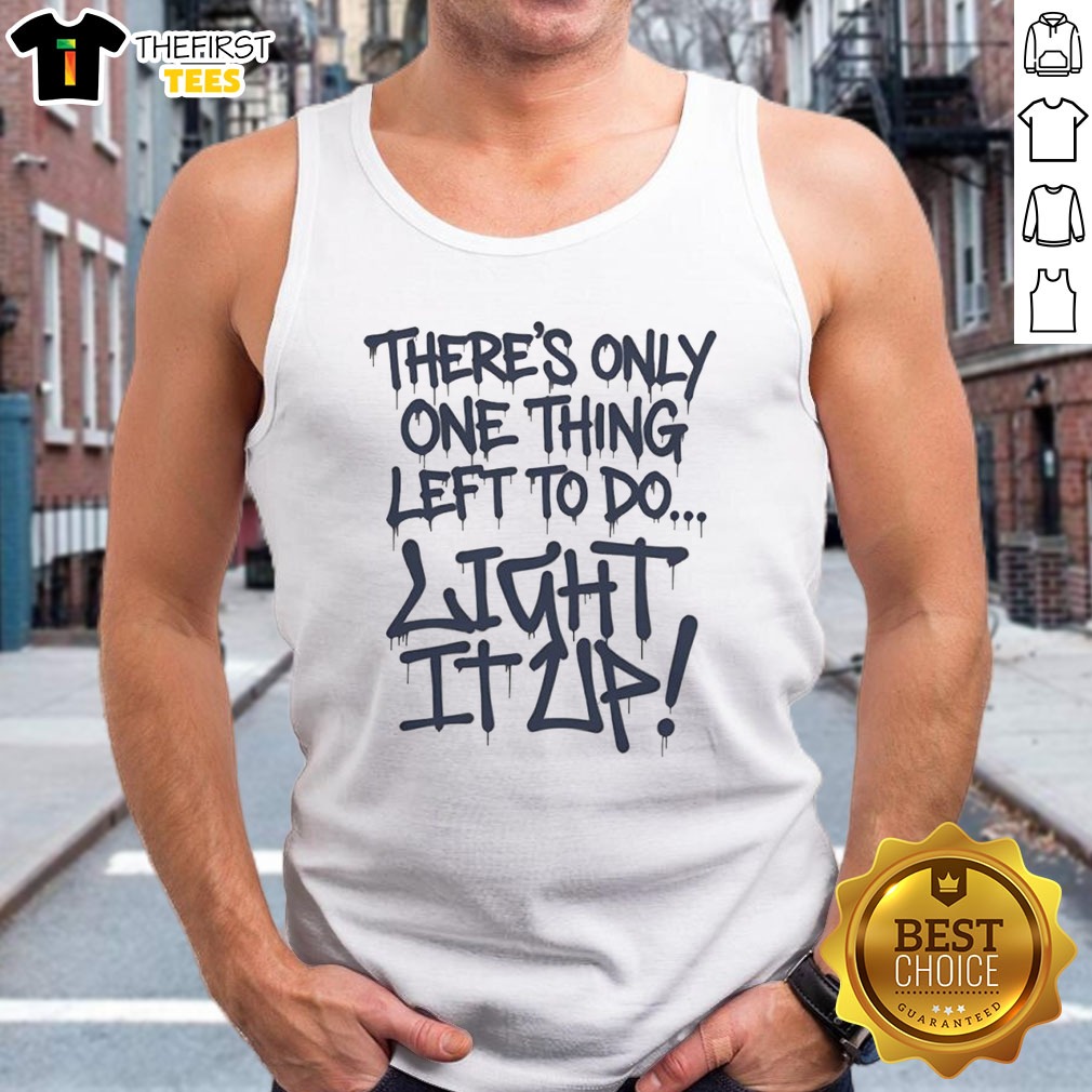 Pretty Major League Movie There'S Only One Thing Left To Do Light It Up Shirt on Tank Top Pretty Major League Movie There'S Only One Thing Left To Do Light It Up Shirt shown as a tank top preview