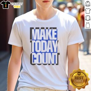 Pretty Make Today Count Blue And Black Design Shirt featuring blue and black text on a comfortable short-sleeve shirt