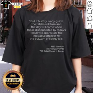 Pretty Neil Gorsuch VOS Selections V Trump But If History Is Any Guide The Tables Ladies Shirt featuring a unique design