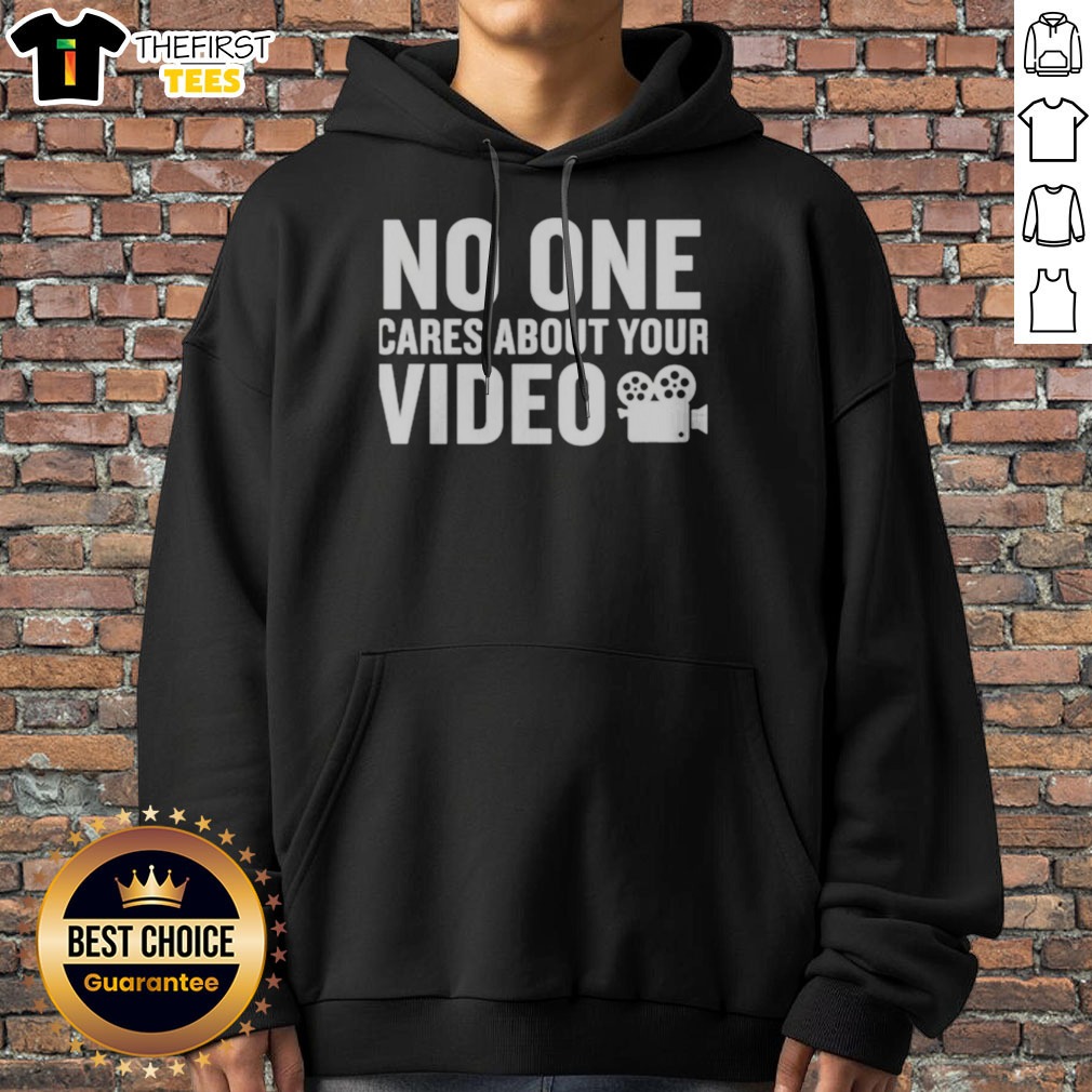 Pretty No One Cares About Your Video Shirt on Hoodie Pretty No One Cares About Your Video Shirt shown as a hoodie preview