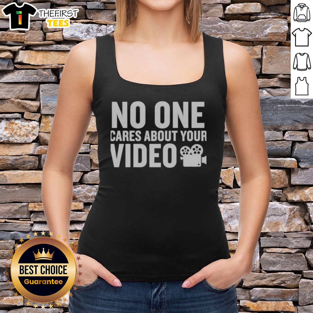 Pretty No One Cares About Your Video Shirt on Tank Top Pretty No One Cares About Your Video Shirt shown as a tank top preview