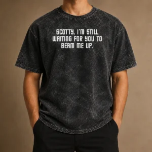 Pretty Scotty I'M Still Still Waiting For You To Beam Me Up Washed T-Shirt