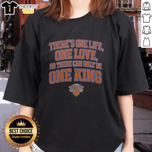 Pretty There Is One Life One Love So There Can Only Be One King New York Knicks Ladies Shirt in navy blue with bold white and orange lettering