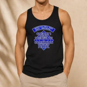 Pretty Why I'Ll Tell You Why Because One Day I Think There'Ll Be Companion Called Petrol Tank Top