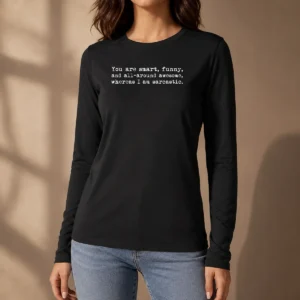 Pretty You'Re Smart And Funny And Awesome Whereas I Am Sarcastic Long Sleeve Shirt