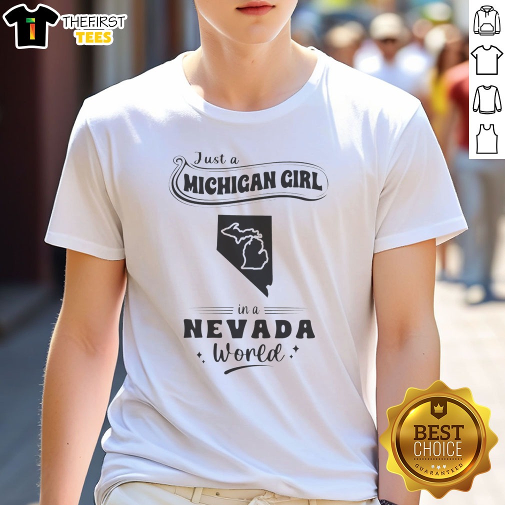 Top Just A Michigan Girl In A Nevada World Shirt on Classic Shirt Top Just A Michigan Girl In A Nevada World Shirt shown as a classic shirt preview
