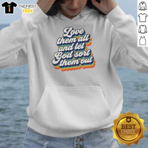 Top Love Them All And Let God Sort Them Out Hoodie in black, front view with drawstrings and kangaroo pocket