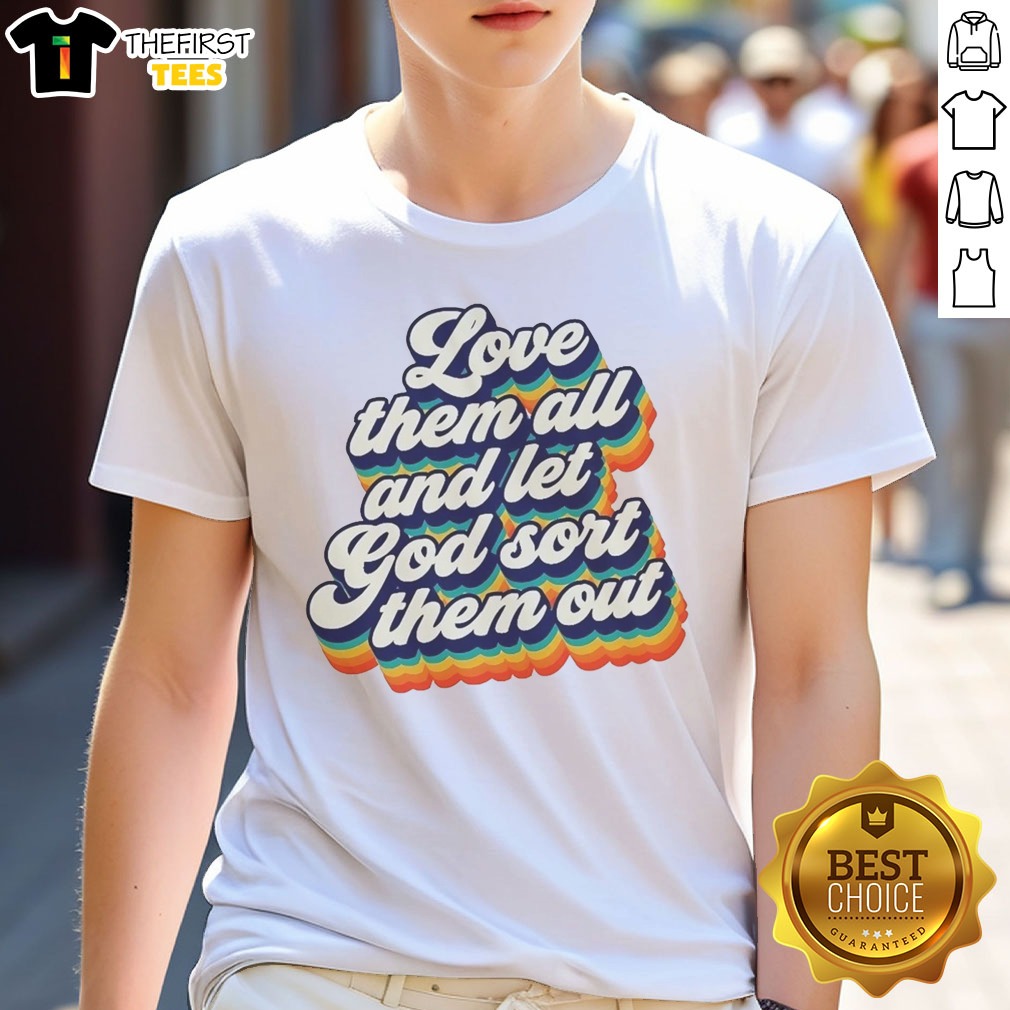 Top Love Them All And Let God Sort Them Out Shirt on Classic Shirt Top Love Them All And Let God Sort Them Out Shirt shown as a classic shirt preview