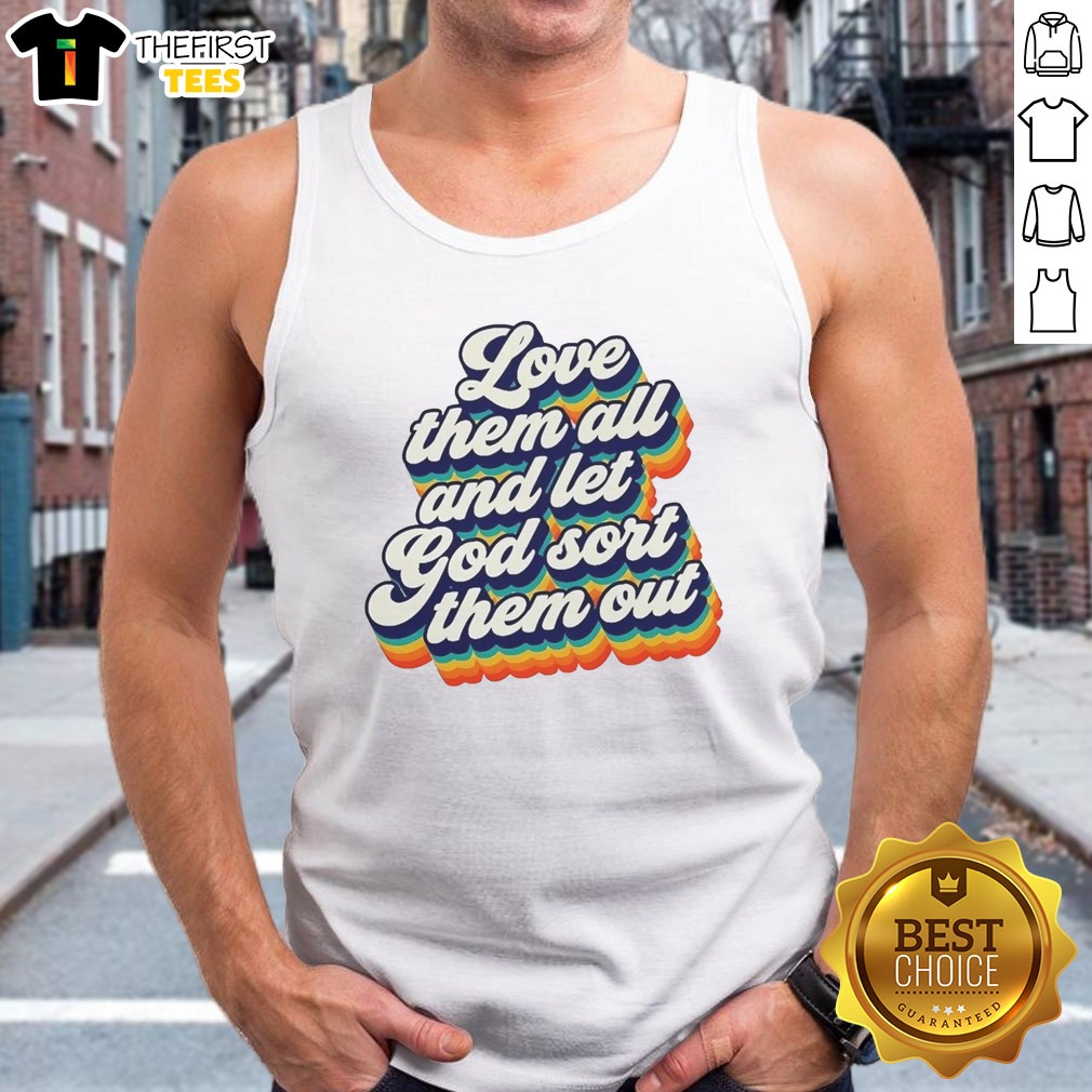 Top Love Them All And Let God Sort Them Out Shirt on Tank Top Top Love Them All And Let God Sort Them Out Shirt shown as a tank top preview