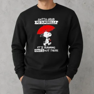 Top Snoopy Gotta Grab My Dumbrella It'S Raining Idiots Out There Sweater