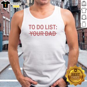Top To Do List Your Dad Tank Top