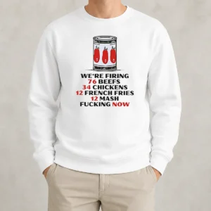 Awesome Funny The Bear We'Re Firing 76 Beefs 34 Chickens 12 French Fries 12 Mash Fcking Now Sweater