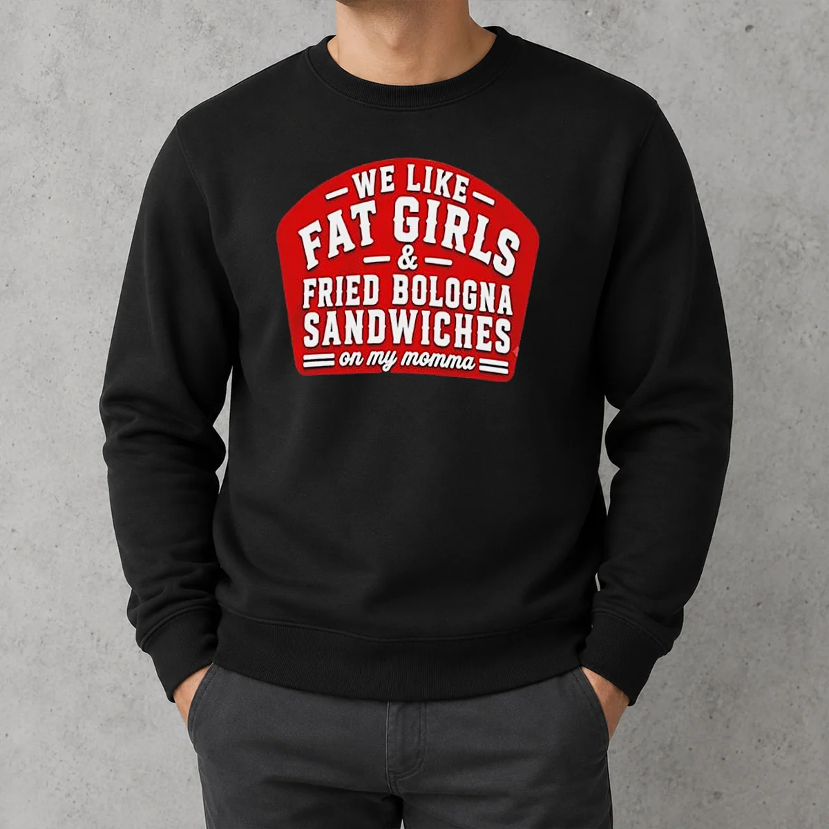 Awesome Happy We Like Fat Girls And Fried Bologna Sandwiches On My Momma Sweater