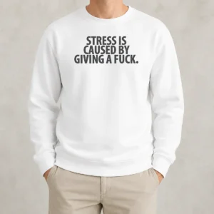 Awesome Hot Stress Is Caused By Giving A Fuck Sweater