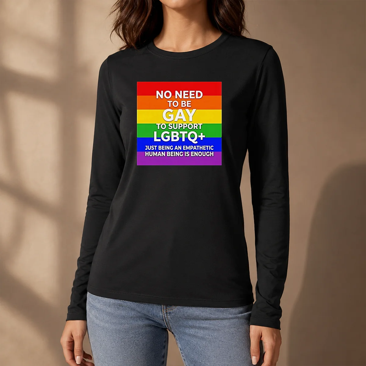 Awesome No Need To Be Gay To Support LGBTQ Just Being An Empathetic Human Being Is Enough long sleeve shirt in black, front view