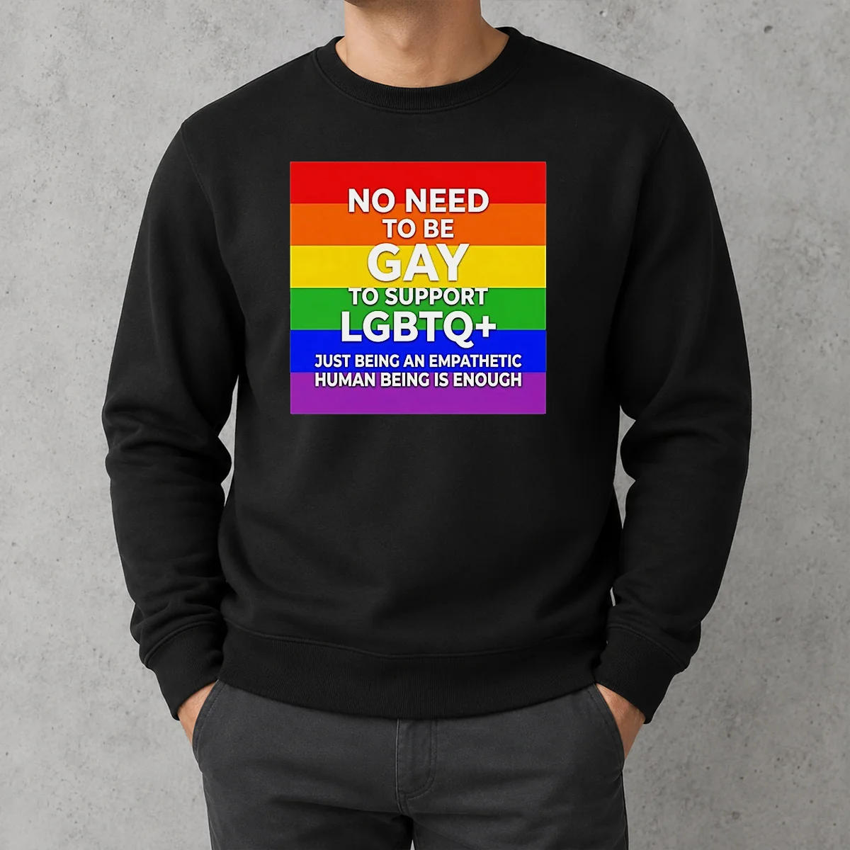 Awesome No Need To Be Gay To Support LGBTQ Just Being An Empathetic Human Being Is Enough Sweater