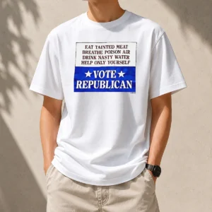 Awesome Republican Party Political Satire Eat Tainted Meat Breathe Poison Air Vote