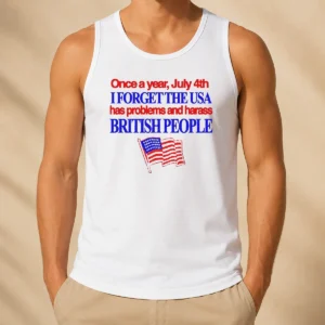 Awesome Top July 4th I Forget USA Has Problems And Harass British People Tank Top