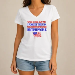 Awesome Top July 4th I Forget USA Has Problems And Harass British People V-Neck Shirt
