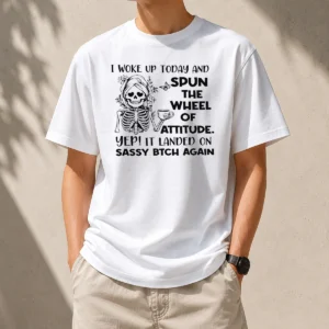 Awesome Top Skeleton Women I Woke Up Today And Spun The Wheel Of Attitude Sassy Bitch Again t shirt in black with bold graphic print