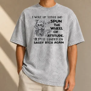 Awesome Top Skeleton Women I Woke Up Today And Spun The Wheel Of Attitude Sassy Bitch Again Washed T-Shirt