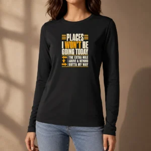 Funny Places I Won'T Be Going Today Sarcastic Long Sleeve Shirt