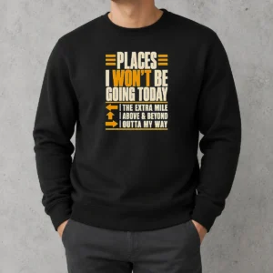 Funny Places I Won'T Be Going Today Sarcastic Sweater