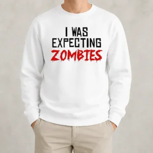 Funny Premium I Was Expecting Zombies Sweater
