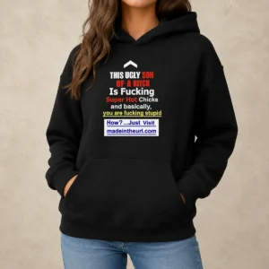 Funny This Ugly Son Of A Bitch Is Fucking Super Hot Chicks And Basically You Are Fucking Stupid hoodie in black with bold white text