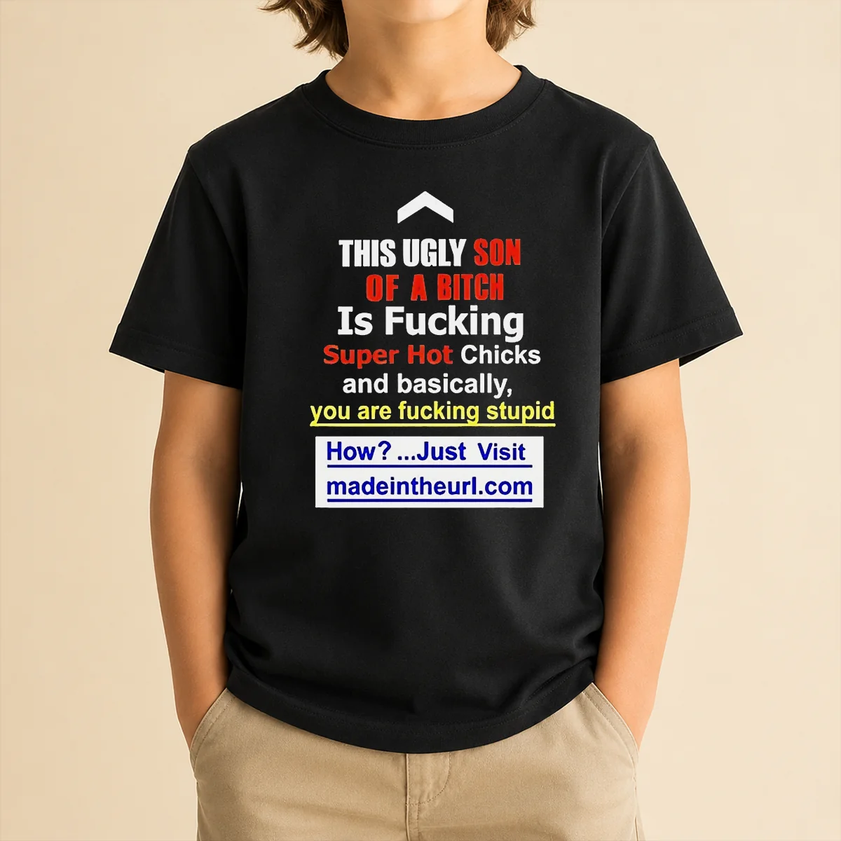 Funny This Ugly Son Of A Bitch Is Fucking Super Hot Chicks And Basically You Are Fucking Stupid Kids T-Shirt