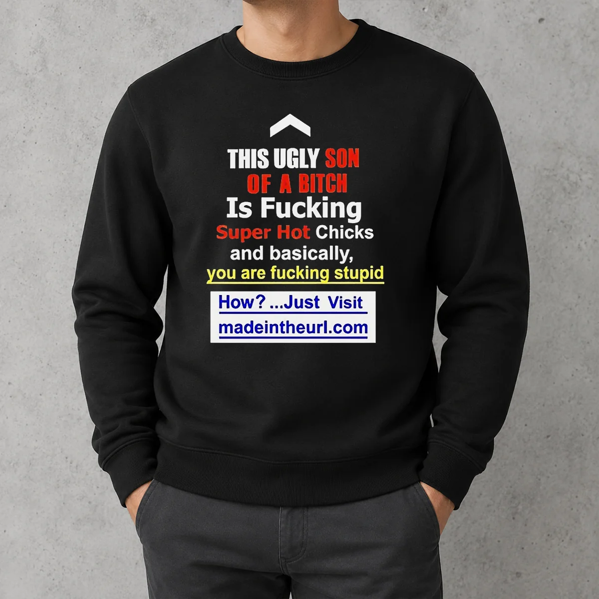 Funny This Ugly Son Of A Bitch Is Fucking Super Hot Chicks And Basically You Are Fucking Stupid Sweater