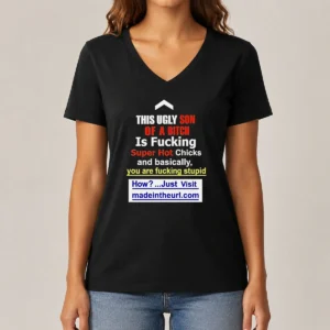 Funny This Ugly Son Of A Bitch Is Fucking Super Hot Chicks And Basically You Are Fucking Stupid V-Neck Shirt