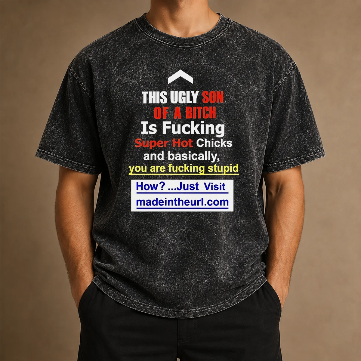 Funny This Ugly Son Of A Bitch Is Fucking Super Hot Chicks And Basically You Are Fucking Stupid Washed T-Shirt