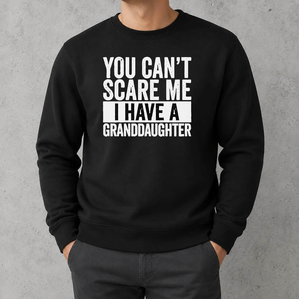 Funny You Can'T Scare Me I Have A Granddaughter Sweater
