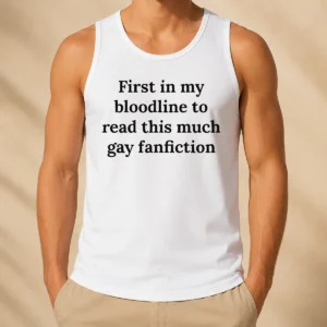 Good First In My Bloodline To Read This Much Gay Fanfiction Tank Top