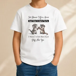 Good Otters Just Because Give Advice Doesn'T Mean I'M Smarter Than You Kids T-Shirt