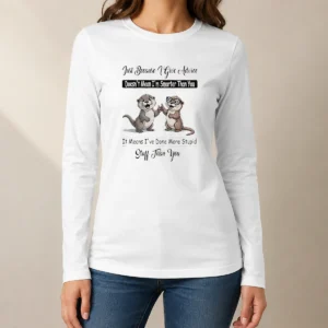 Good Otters Just Because Give Advice Doesn'T Mean I'M Smarter Than You Long Sleeve Shirt
