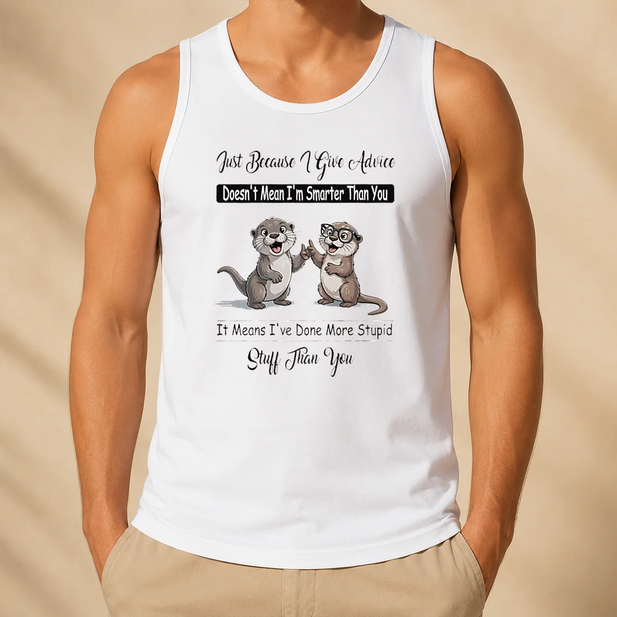 Good Otters Just Because Give Advice Doesn'T Mean I'M Smarter Than You Tank Top