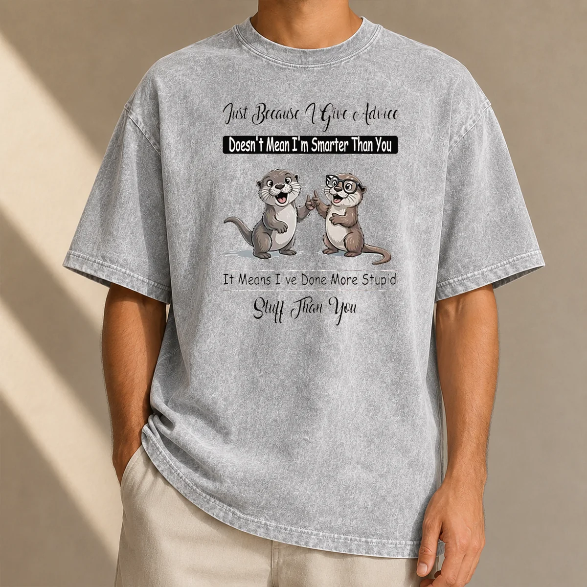 Good Otters Just Because Give Advice Doesn'T Mean I'M Smarter Than You Washed T-Shirt