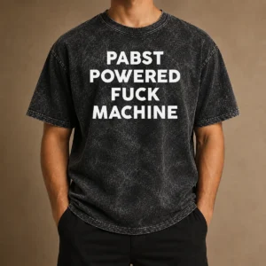 Good Pabst Powered Fuck Machine Bold All Caps Statement Typography Quote Text Washed T-Shirt