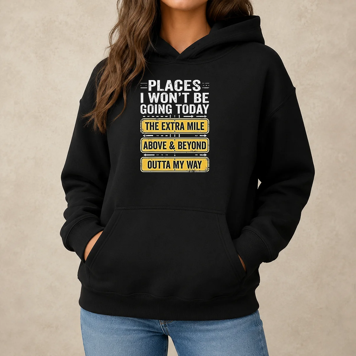 Good Places I Won'T Be Going Today The Extra Mile Above And Beyond Outta My Way Hoodie