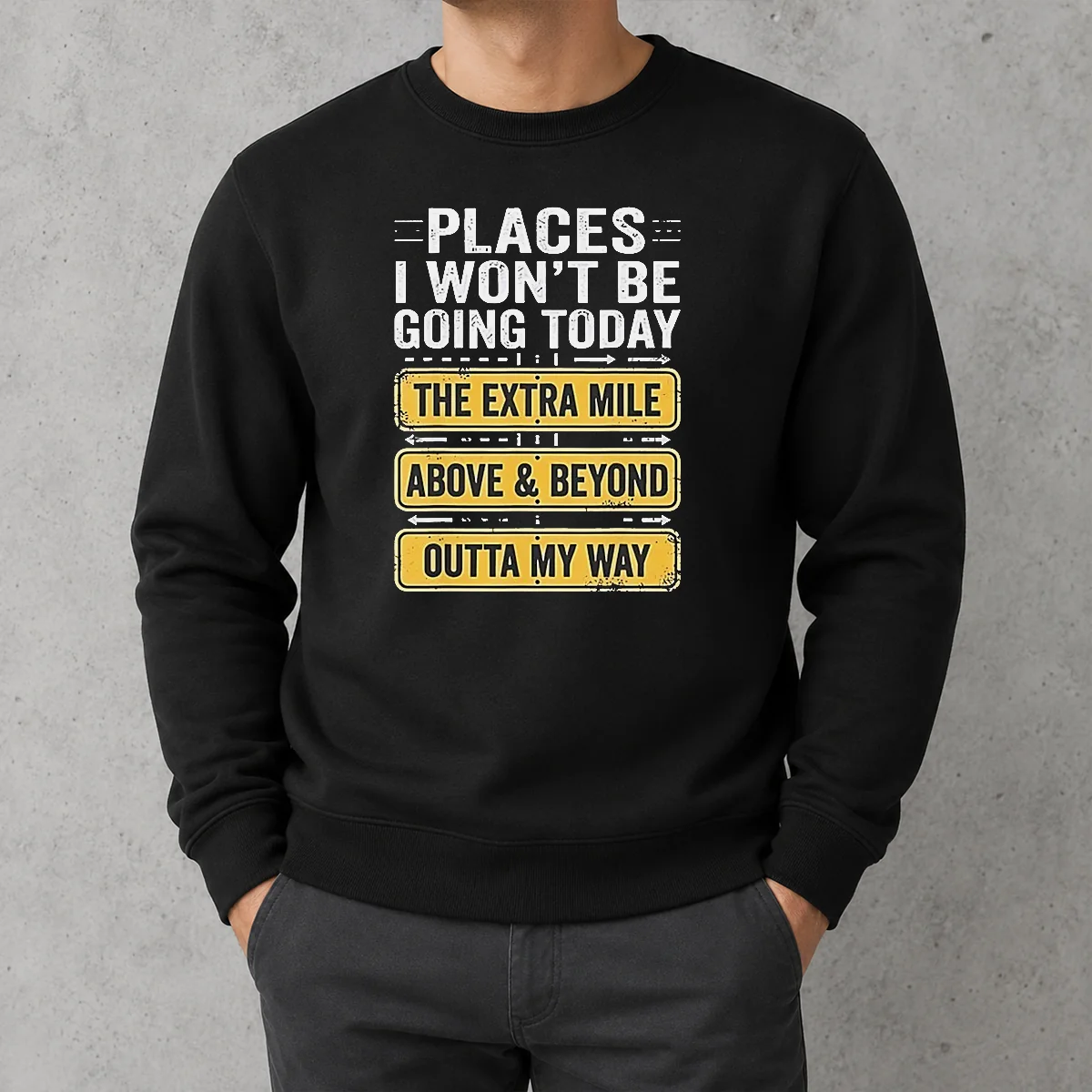 Good Places I Won'T Be Going Today The Extra Mile Above And Beyond Outta My Way Sweater