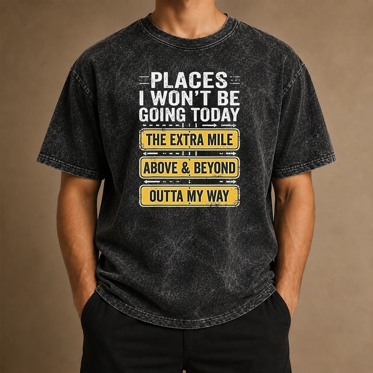 Good Places I Won'T Be Going Today The Extra Mile Above And Beyond Outta My Way washed t shirt in faded colors