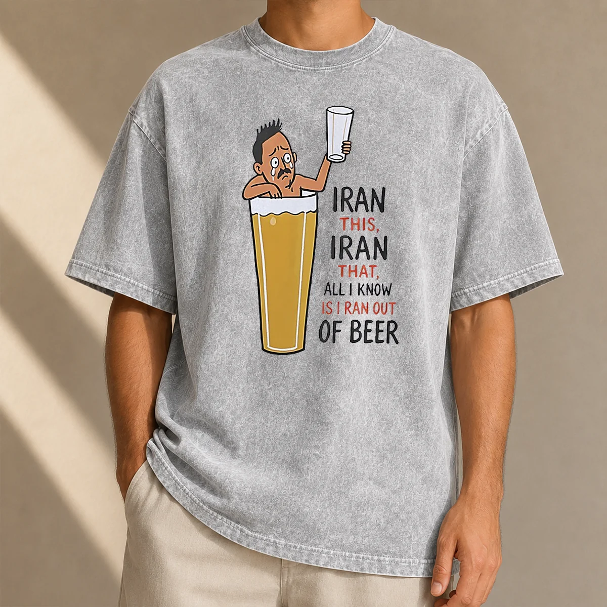 Good Pretty Iran This Iran That All I Know Is I Ran Out Of Beer Washed T Shirt in light grey cotton fabric