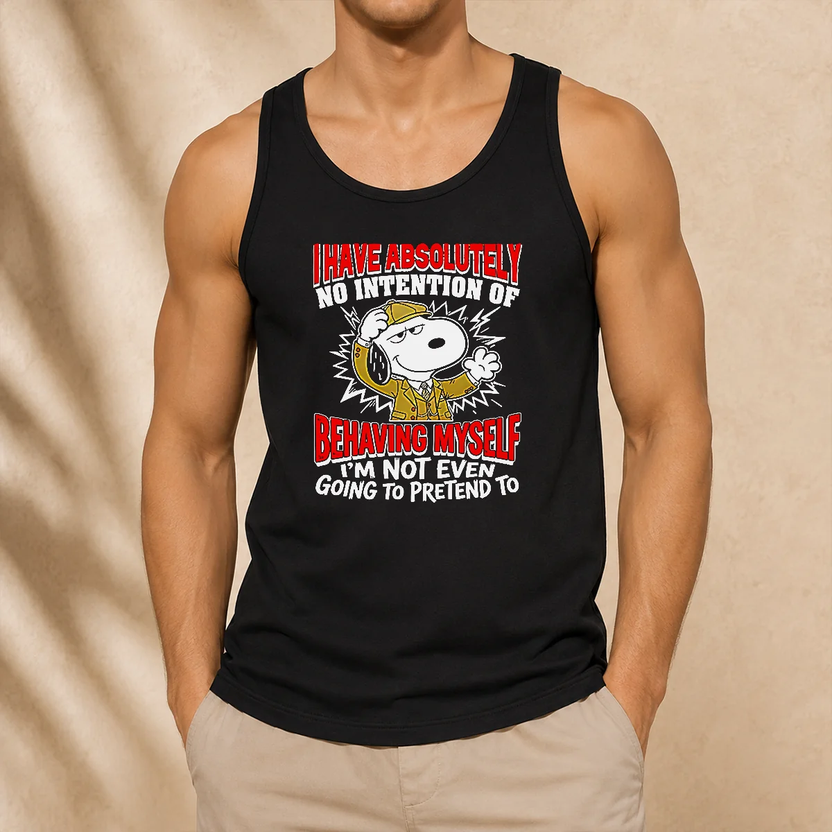 Good Snoopy I Have Absolutely No Intention Of Behaving Myself I'M Not Even Going To Pretend To Tank Top
