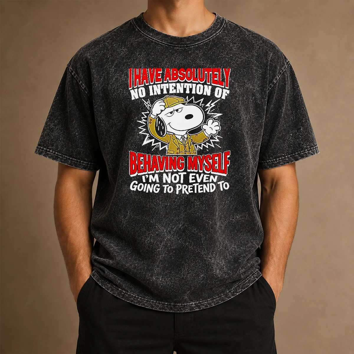 Good Snoopy I Have Absolutely No Intention Of Behaving Myself I'M Not Even Going To Pretend To printed on a soft washed t shirt in neutral tones