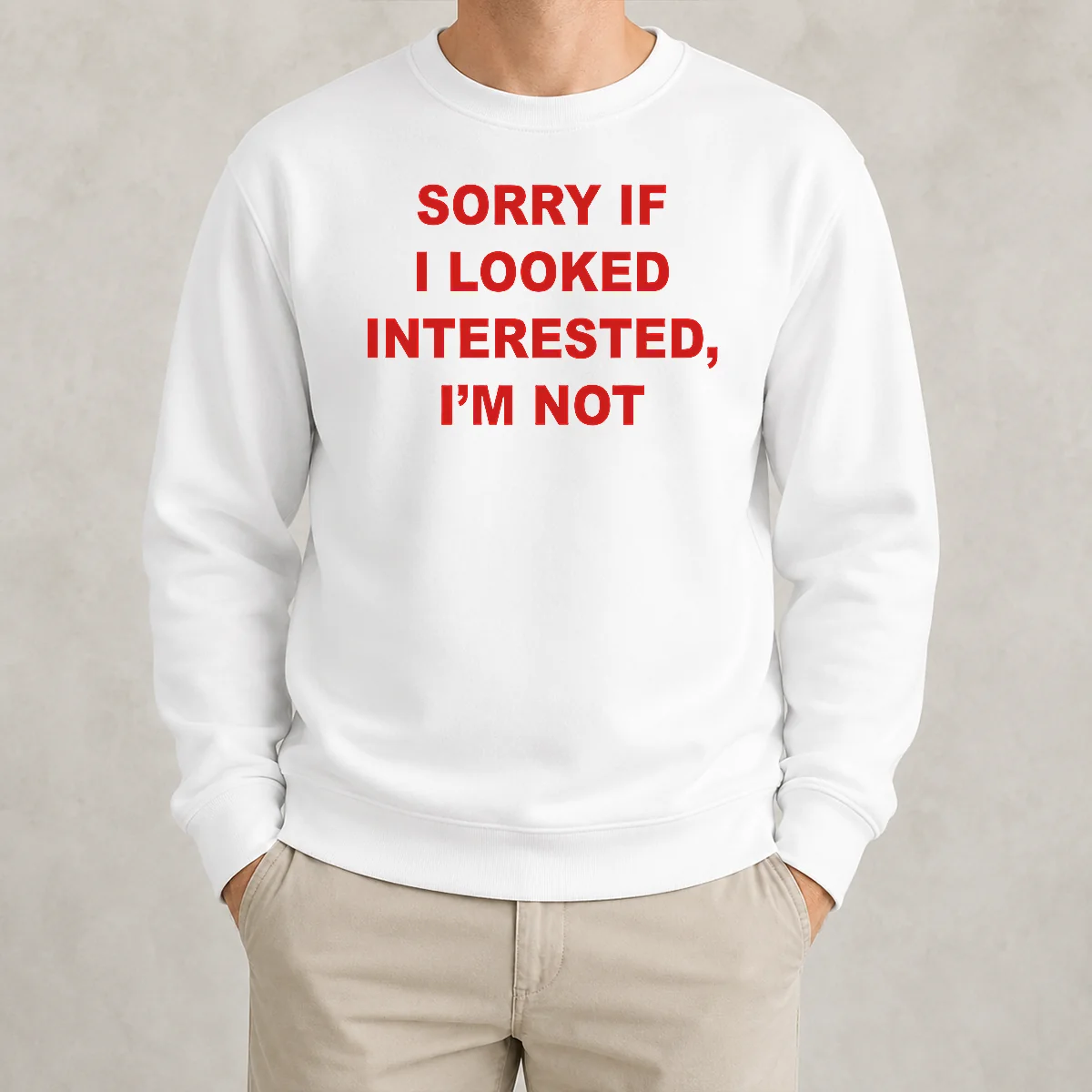 Good Sorry If I Looked Interested I'M Not Bold Capitalized Statement Quote Sweater