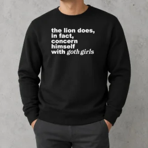 Good The Lion Does In Fact Concern Himself With Goth Girls Sweater