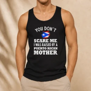 Good You Don'T Scare Me I Was Raised By A Puerto Rican Mother Tank Top