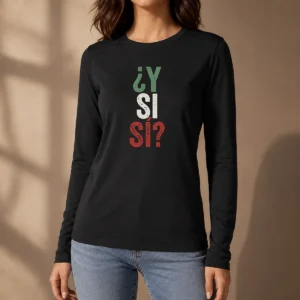 Happy Funny Y SI SÍ Mexico Long Sleeve Shirt